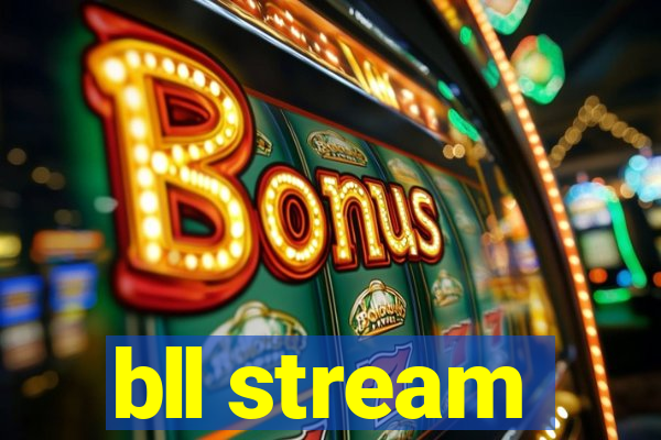 bll stream